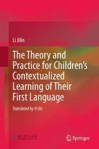 The Theory and Practice for Children’s Contextualized Learning of Their First Language