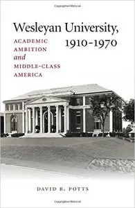 Wesleyan University, 1910-1970: Academic Ambition and Middle-Class America