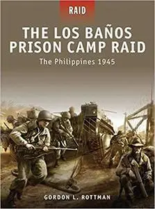 The Los Banos Prison Camp Raid: The Philippines 1945