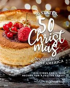 50 States, 50 Christmas Dishes from Across America: Delicious Christmas Recipes for a Festive Feast!