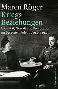 Kriegsbeziehungen: Intimität, Gewalt und Prostitution im besetzten Polen 1939 bis 1945