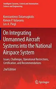 On Integrating Unmanned Aircraft Systems into the National Airspace System: Issues, Challenges, Operational Restrictions, Certi
