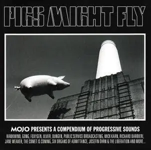 Various Artists ‎- Pigs Might Fly (Mojo Presents A Compendium Of Progressive Sounds) (2017)