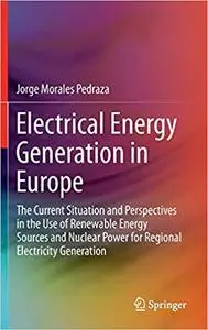 Electrical Energy Generation in Europe: The Current Situation and Perspectives in the Use of Renewable Energy Sources an