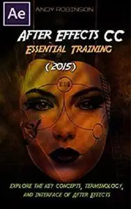 After Effects CC Essential Training (2015) Tutorial: Explore the key Concepts, Terminology and Interface of AE