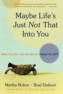 «Maybe Life's Just Not That Into You: When You feel Like the World's Voted You Off» by Martha Bolton,Brad Dickson