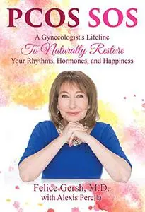 Pcos SOS: A Gynecologist's Lifeline To Naturally Restore Your Rhythms, Hormones, and Happiness