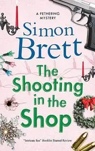 «The Fethering Mysteries 11; The Shooting in the Shop» by Simon Brett