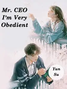 «Mr. CEO, I'm Very Obedient» by Yun Su