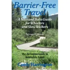 Barrier-Free Travel: A Nuts and Bolts Guide for Wheelers and Slow Walkers, Second Edition  