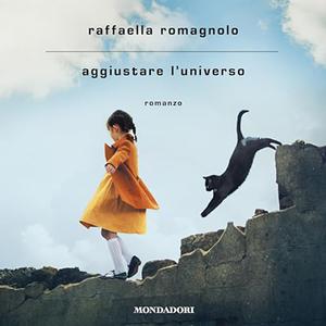 «Aggiustare l'universo» by Raffaella Romagnolo