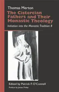 The Cistercian Fathers and Their Monastic Theology : Initiation Into the Monastic Tradition 8