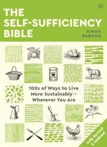 The Self-sufficiency Bible: 100s of Ways to Live More Sustainably Wherever You Are