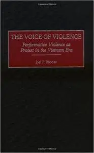 The Voice of Violence: Performative Violence as Protest in the Vietnam Era