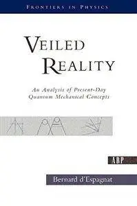 Veiled Reality: An Analysis of Present-Day Quantum Mechanical Concepts