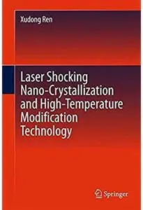 Laser Shocking Nano-Crystallization and High-Temperature Modification Technology