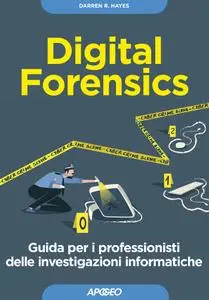 Darren R. Hayes - Digital forensics. Guida per i professionisti delle investigazioni informatiche