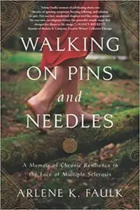 Walking on Pins and Needles: A Memoir of Chronic Resilience in the Face of Multiple Sclerosis