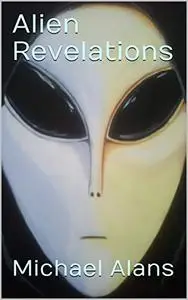 Alien Revelations: Biography of a Close Encounter Experiencer and much, much more