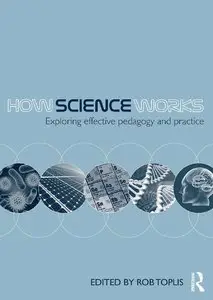 How Science Works: Exploring effective pedagogy and practice