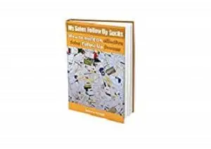My Sales Follow Up Sucks: How to Build an Effective Sales Follow Up Process (Sales Success from Coach Manny Nowak Book 1)