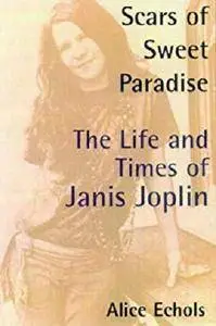 Scars of Sweet Paradise: The Life and Times of Janis Joplin [Kindle Edition]