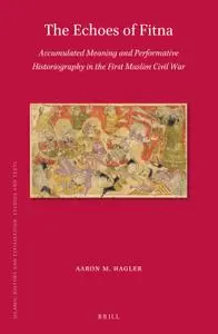 The Echoes of Fitna: Accumulated Meaning and Performative Historiography in the First Muslim Civil War