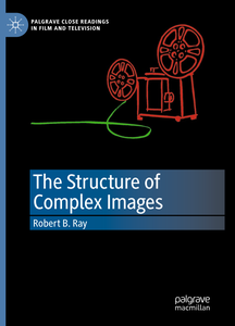The Structure of Complex Images (Palgrave Close Readings in Film and Television)