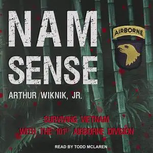 «Nam-Sense: Surviving Vietnam with the 101st Airborne» by Arthur Wiknik