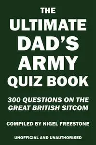 «The Ultimate Dad's Army Quiz Book» by Nigel Freestone