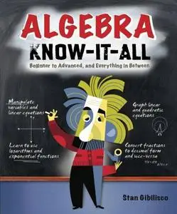 Algebra Know-It-ALL: Beginner to Advanced, and Everything in Between (Repost)