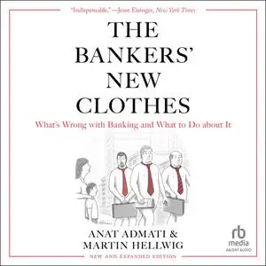 The Bankers' New Clothes: What's Wrong With Banking and What to Do About It, New and Expanded Edition [Audiobook]