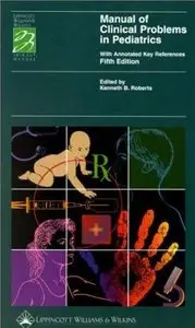 Manual of Clinical Problems in Pediatrics: With Annotated Key References (Spiral Manual Series) by Kenneth B. Roberts