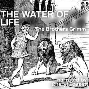 «The Water of Life» by Jacob Grimm,Wilhelm Grimm