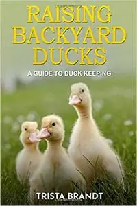 Raising Backyard Ducks: A Guide to Duck Keeping