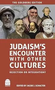 Judaism's Encounter with Other Cultures: Rejection or Integration?