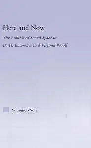 Here and Now: The Politics of Social Space in D.H. Lawrence and Virginia Woolf