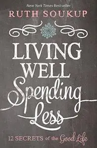 Living Well Spending Less: 12 Secrets of the Good Life (Repost)
