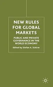 New Rules for Global Markets: Public and Private Governance in the World Economy