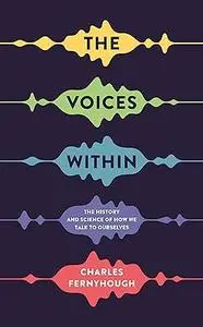 The Voices Within: The History and Science of How We Talk to Ourselves