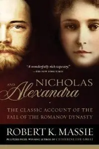 Nicholas and Alexandra: The Classic Account of the Fall of the Romanov Dynasty (Repost)