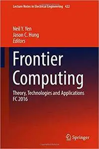 Frontier Computing: Theory, Technologies and Applications FC 2016