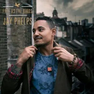 Jay Phelps - Free as the Birds (2018)