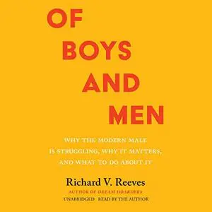 Of Boys and Men: Why the Modern Male Is Struggling, Why It Matters, and What to Do About It [Audiobook]