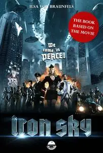 «Iron Sky - The book based on the movie» by Ilsa von Braunfels