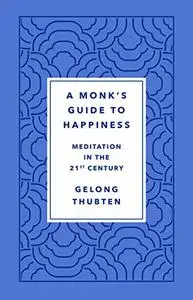 A Monk's Guide to Happiness: Meditation in the 21st Century