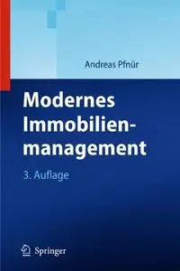 Modernes Immobilienmanagement: Immobilieninvestment, Immobiliennutzung, Immobilienentwicklung und -betrieb, 3. Auflage 