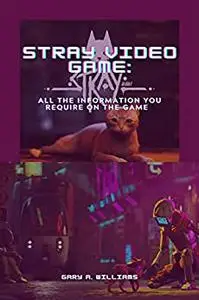 STRAY VIDEO GAME: All the information you require on the game