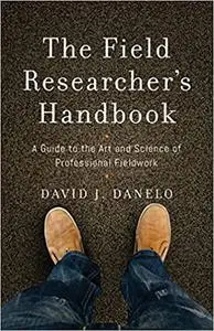The Field Researcher's Handbook: A Guide to the Art and Science of Professional Fieldwork
