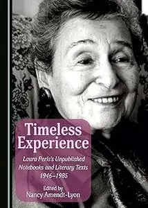 Timeless Experience: Laura Perls's Unpublished Notebooks and Literary Texts 1946-1985